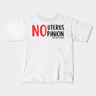 No uterus No Opinion Kids T-Shirt